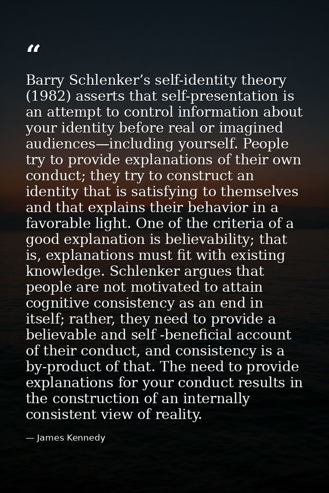 Barry Schlenker’s self-identity theory (1982) asserts that self-presentation is an attempt to control information about  — James Kennedy