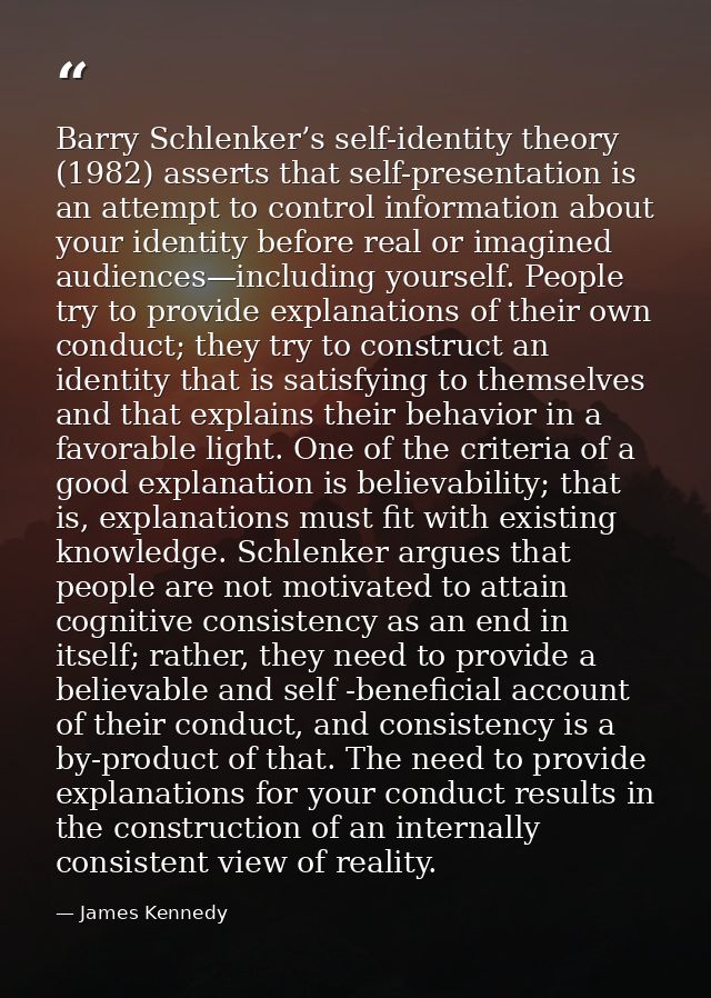 Barry Schlenker’s self-identity theory (1982) asserts that self-presentation is an attempt to control information about  — James Kennedy