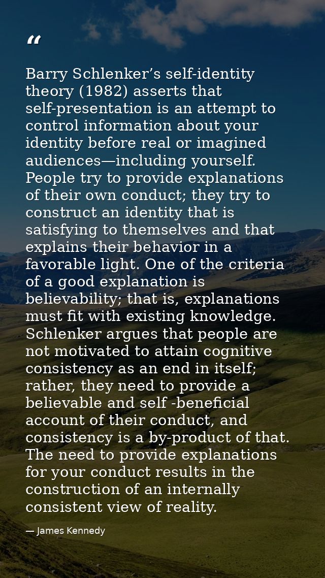 Barry Schlenker’s self-identity theory (1982) asserts that self-presentation is an attempt to control information about  — James Kennedy