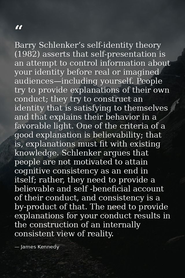 Barry Schlenker’s self-identity theory (1982) asserts that self-presentation is an attempt to control information about  — James Kennedy