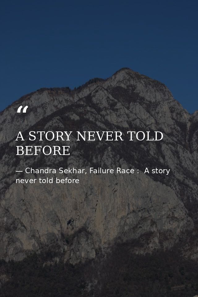 A STORY NEVER TOLD BEFORE — Chandra Sekhar, Failure Race :  A story never told before
