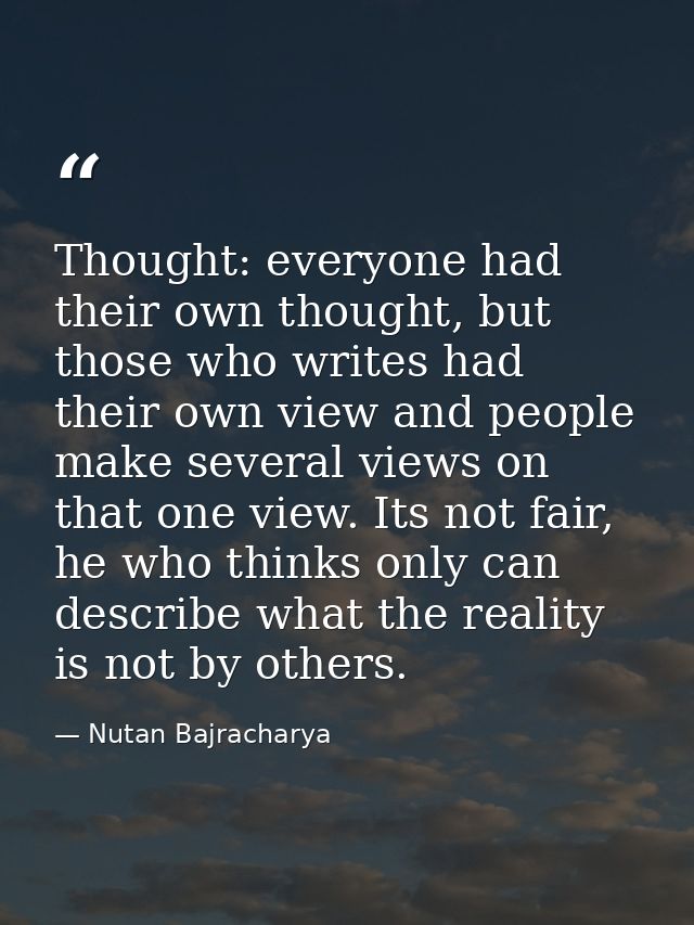 Thought: everyone had their own thought, but those who writes had their own view and people make several views on that o — Nutan Bajracharya