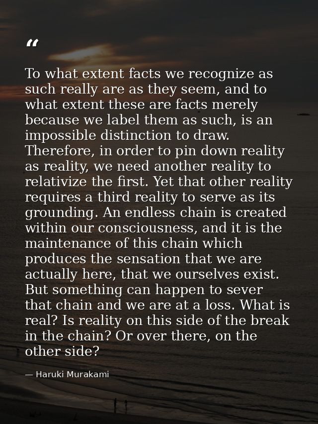 To what extent facts we recognize as such really are as they seem, and to what extent these are facts merely because we  — Haruki Murakami