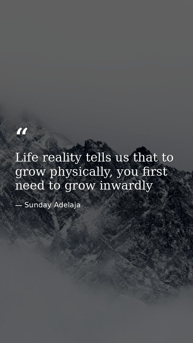 Life reality tells us that to grow physically, you first need to grow inwardly — Sunday Adelaja