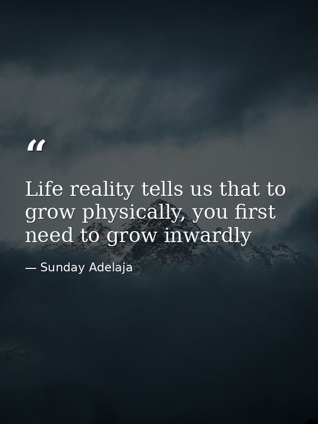 Life reality tells us that to grow physically, you first need to grow inwardly — Sunday Adelaja