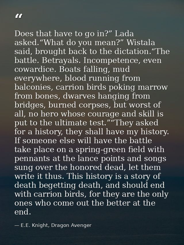 Does that have to go in?” Lada asked.“What do you mean?” Wistala said, brought back to the dictation.“The battle. Betray — E.E. Knight, Dragon Avenger