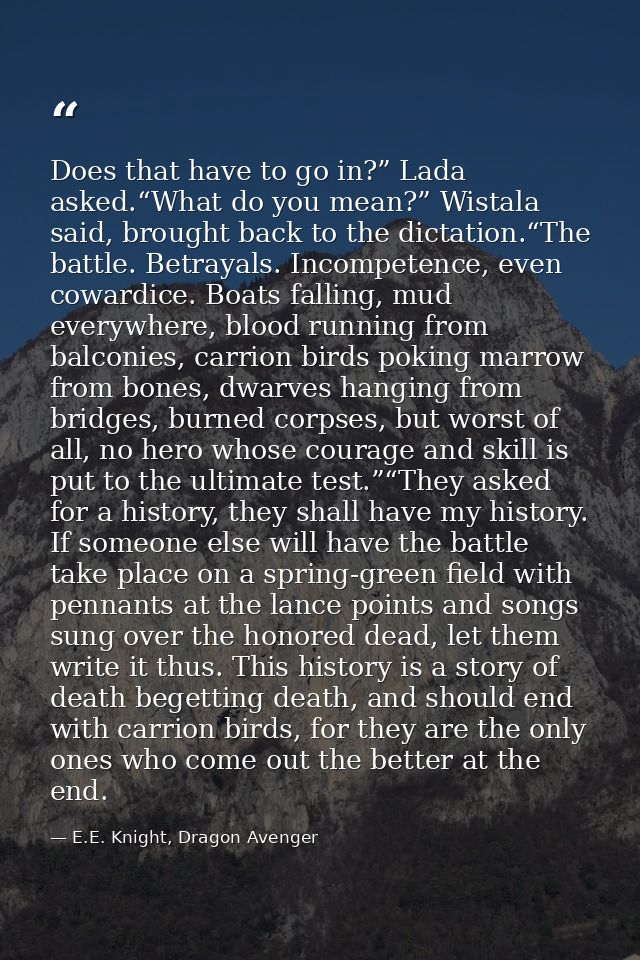 Does that have to go in?” Lada asked.“What do you mean?” Wistala said, brought back to the dictation.“The battle. Betray — E.E. Knight, Dragon Avenger