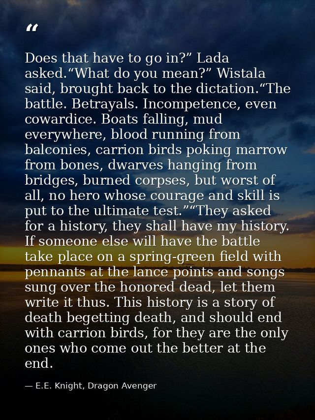 Does that have to go in?” Lada asked.“What do you mean?” Wistala said, brought back to the dictation.“The battle. Betray — E.E. Knight, Dragon Avenger