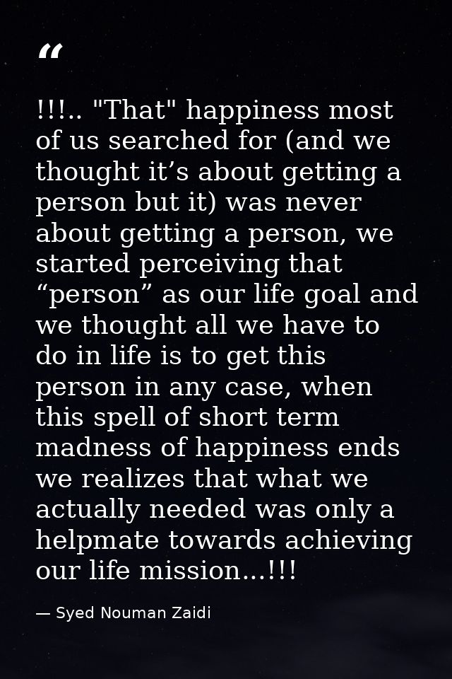 !!!.. "That" happiness most of us searched for (and we thought it’s about getting a person but it) was never about getti — Syed Nouman Zaidi