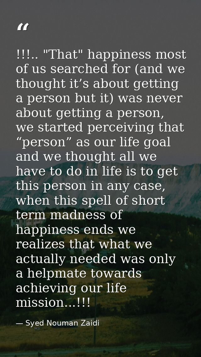 !!!.. "That" happiness most of us searched for (and we thought it’s about getting a person but it) was never about getti — Syed Nouman Zaidi