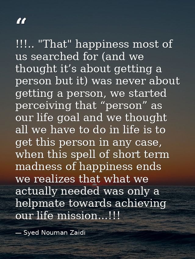 !!!.. "That" happiness most of us searched for (and we thought it’s about getting a person but it) was never about getti — Syed Nouman Zaidi
