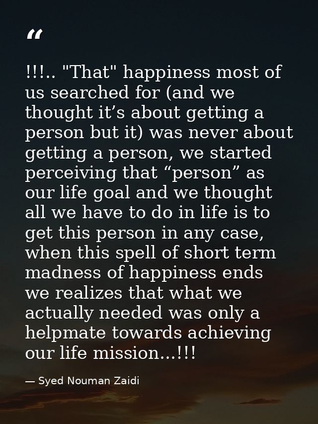 !!!.. "That" happiness most of us searched for (and we thought it’s about getting a person but it) was never about getti — Syed Nouman Zaidi