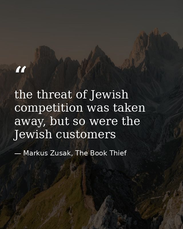the threat of Jewish competition was taken away, but so were the Jewish customers — Markus Zusak, The Book Thief