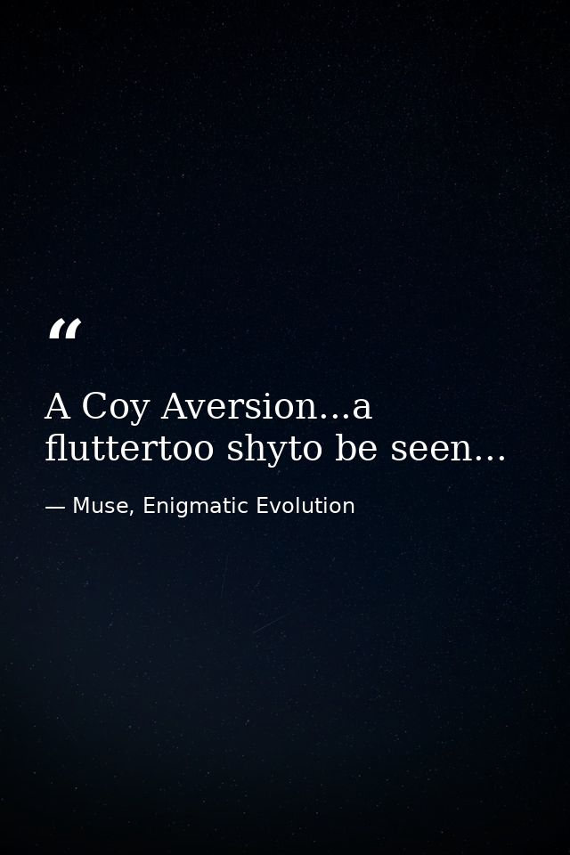 A Coy Aversion...a fluttertoo shyto be seen... — Muse, Enigmatic Evolution
