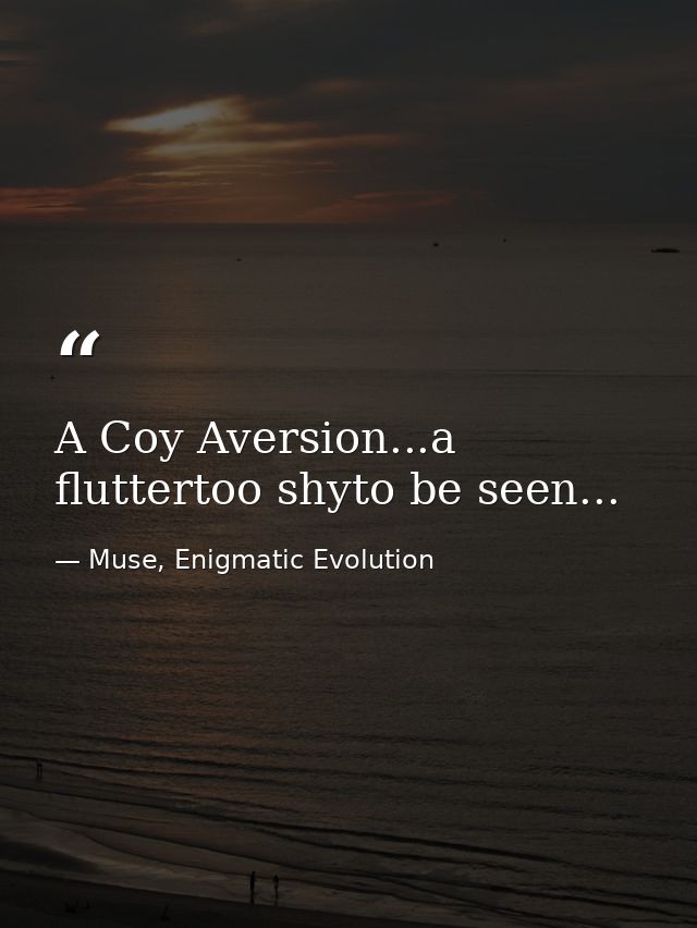 A Coy Aversion...a fluttertoo shyto be seen... — Muse, Enigmatic Evolution