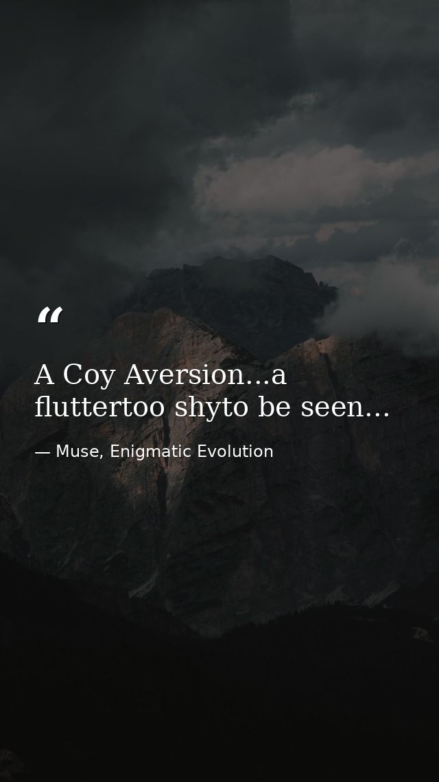 A Coy Aversion...a fluttertoo shyto be seen... — Muse, Enigmatic Evolution