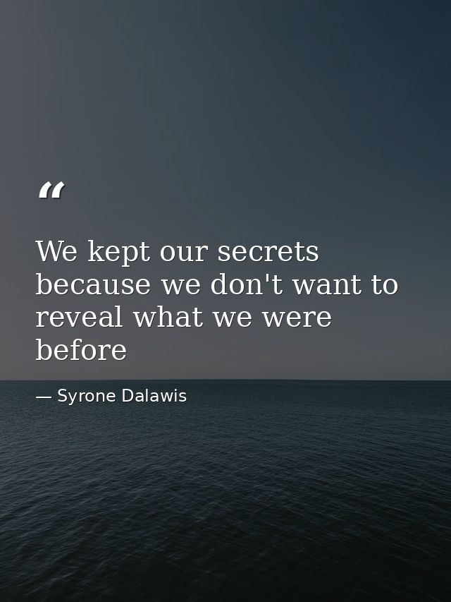 We kept our secrets because we don't want to reveal what we were before — Syrone Dalawis