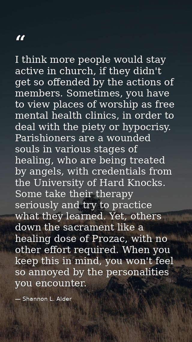 I think more people would stay active in church, if they didn't get so offended by the actions of members. Sometimes, yo — Shannon L. Alder