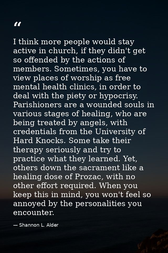 I think more people would stay active in church, if they didn't get so offended by the actions of members. Sometimes, yo — Shannon L. Alder