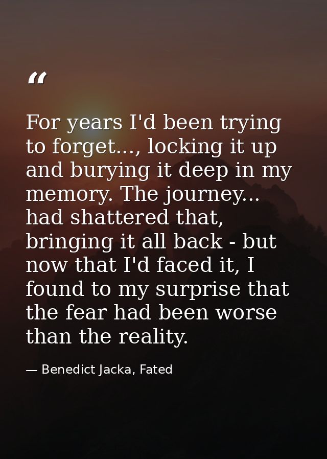 For years I'd been trying to forget..., locking it up and burying it deep in my memory. The journey... had shattered tha — Benedict Jacka, Fated