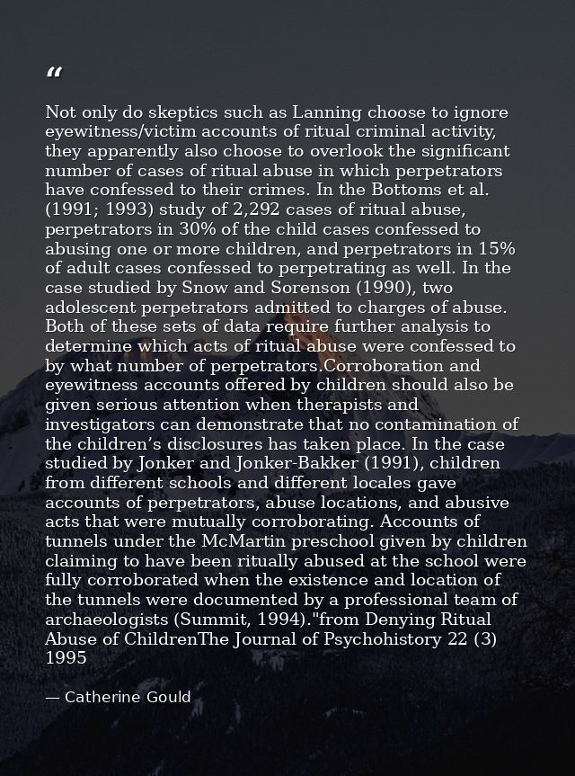 Not only do skeptics such as Lanning choose to ignore eyewitness/victim accounts of ritual criminal activity, they appar — Catherine Gould