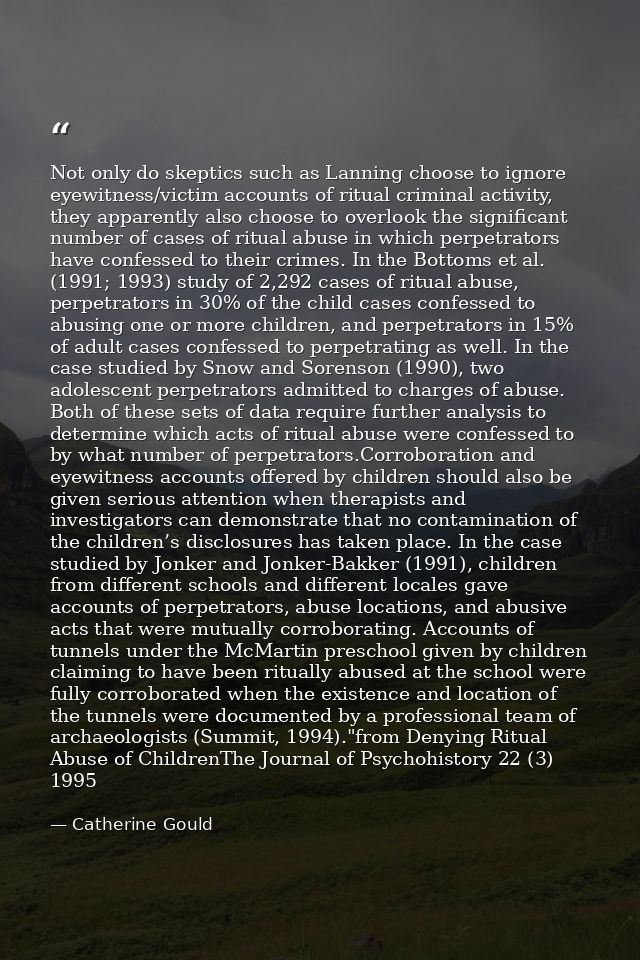 Not only do skeptics such as Lanning choose to ignore eyewitness/victim accounts of ritual criminal activity, they appar — Catherine Gould