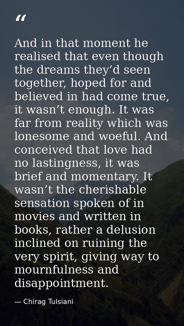 And in that moment he realised that even though the dreams they’d seen together, hoped for and believed in had come true — Chirag Tulsiani