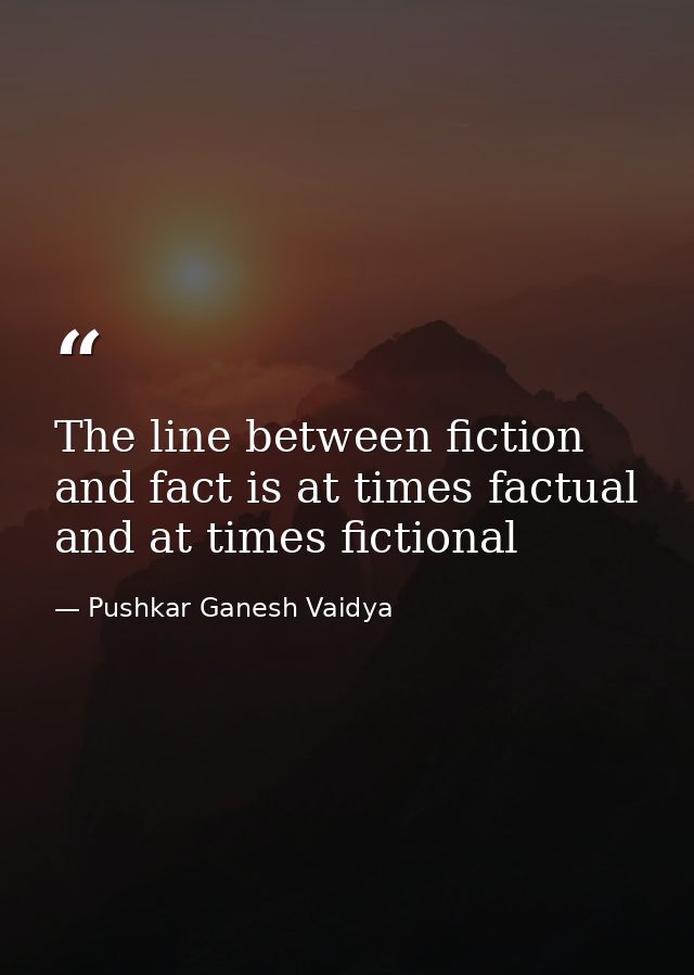 The line between fiction and fact is at times factual and at times fictional — Pushkar Ganesh Vaidya