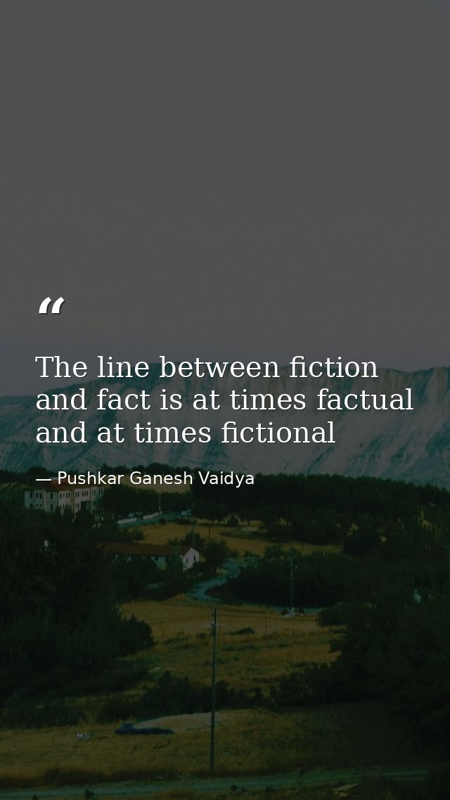 The line between fiction and fact is at times factual and at times fictional — Pushkar Ganesh Vaidya