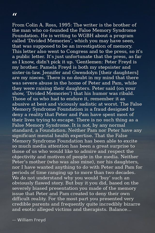 From Colin A. Ross, 1995: The writer is the brother of the man who co-founded the False Memory Syndrome Foundation. He i — William Freyd