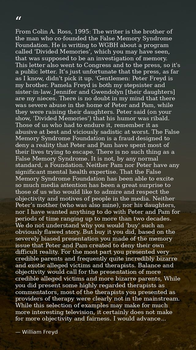 From Colin A. Ross, 1995: The writer is the brother of the man who co-founded the False Memory Syndrome Foundation. He i — William Freyd