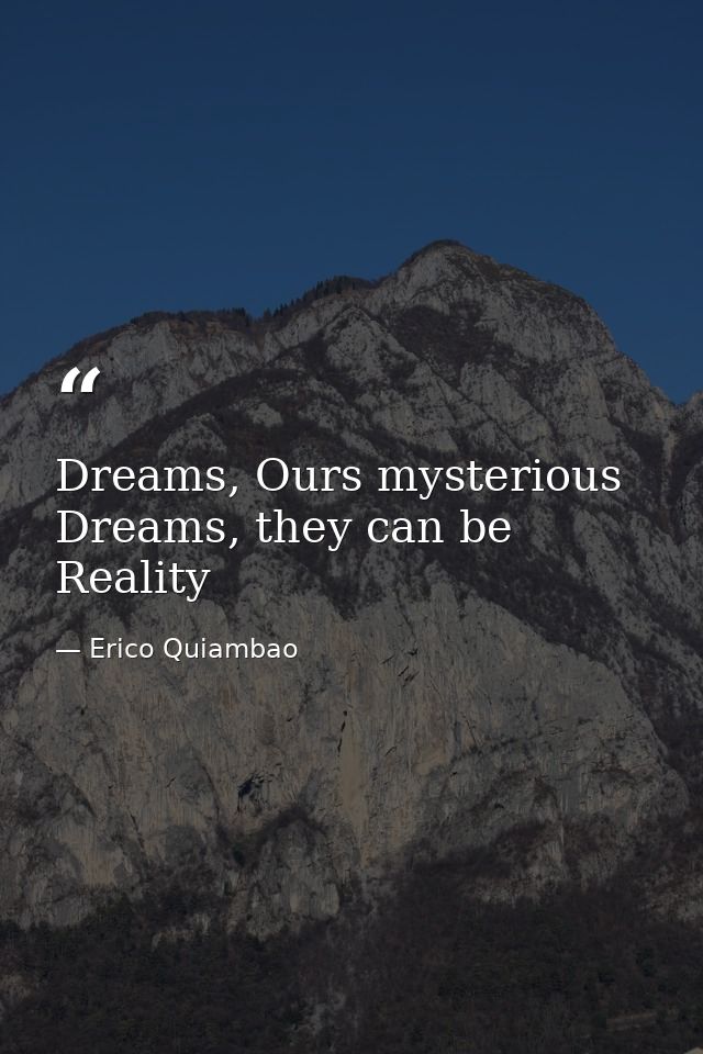 Dreams, Ours mysterious Dreams, they can be Reality — Erico Quiambao