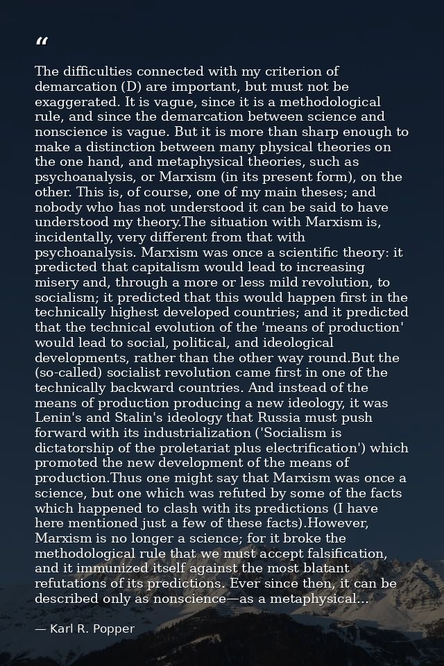 The difficulties connected with my criterion of demarcation (D) are important, but must not be exaggerated. It is vague, — Karl R. Popper