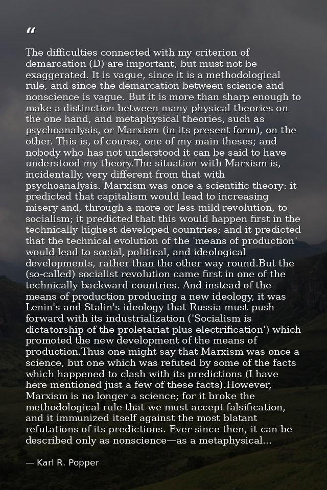 The difficulties connected with my criterion of demarcation (D) are important, but must not be exaggerated. It is vague, — Karl R. Popper