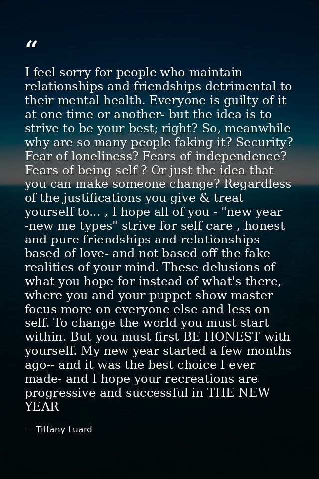 I feel sorry for people who maintain relationships and friendships detrimental to their mental health. Everyone is guilt — Tiffany Luard