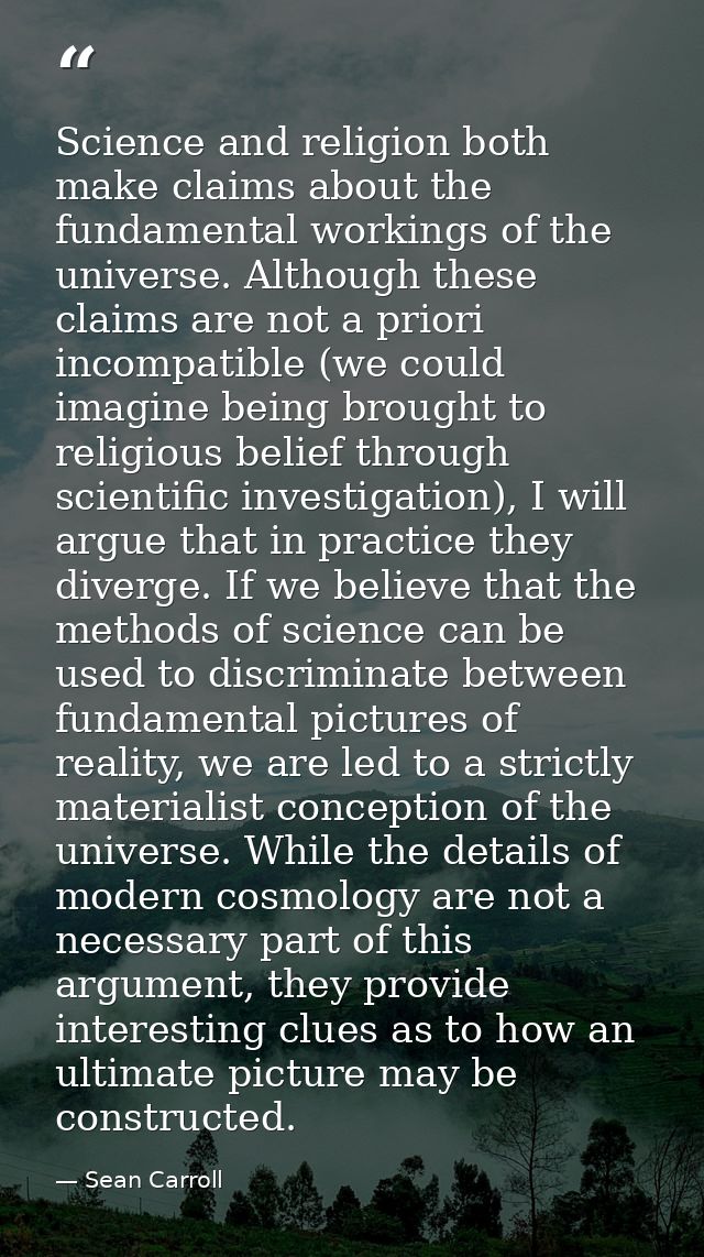 Science and religion both make claims about the fundamental workings of the universe. Although these claims are not a pr — Sean Carroll
