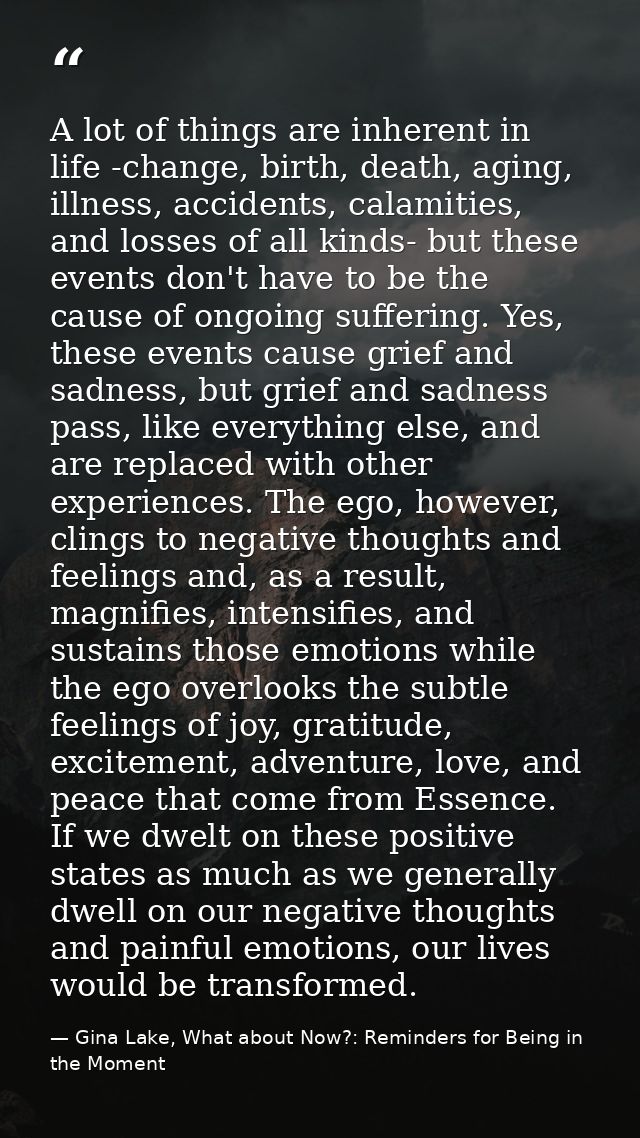 A lot of things are inherent in life -change, birth, death, aging, illness, accidents, calamities, and losses of all kin — Gina Lake, What about Now?: Reminders for Being in the Moment