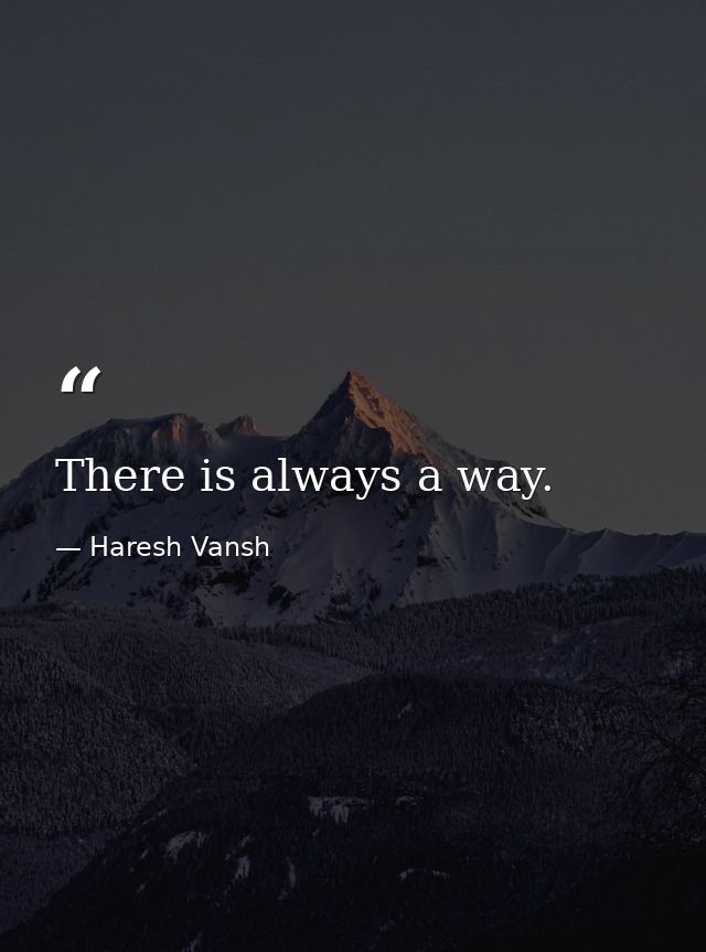 There is always a way. — Haresh Vansh
