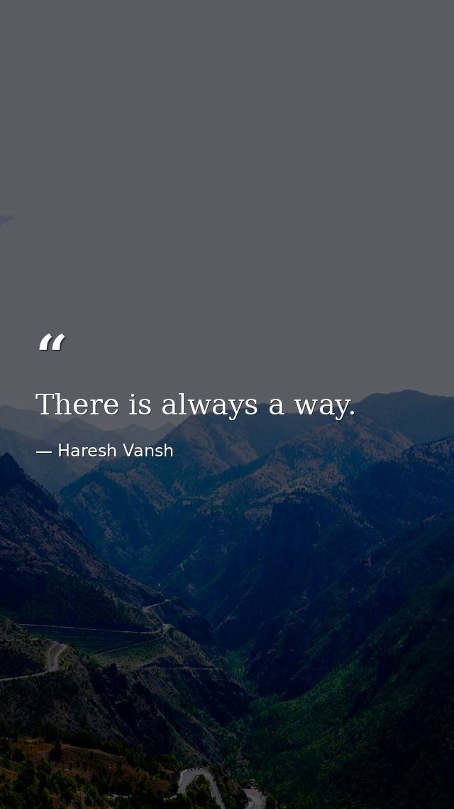 There is always a way. — Haresh Vansh