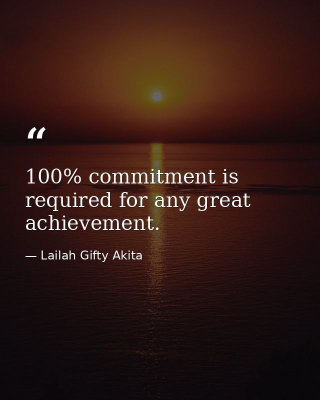 100% commitment is required for any great achievement. — Lailah Gifty Akita