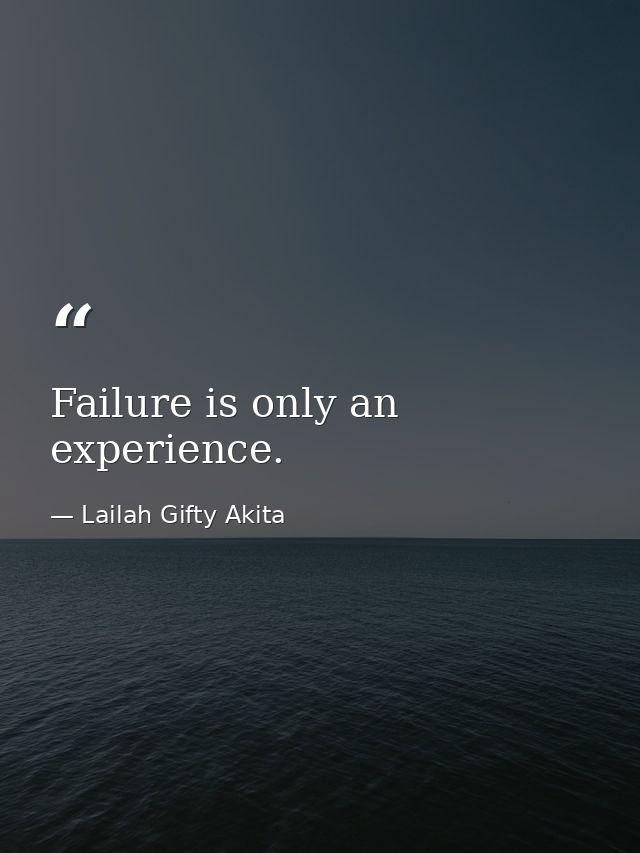 Failure is only an experience. — Lailah Gifty Akita