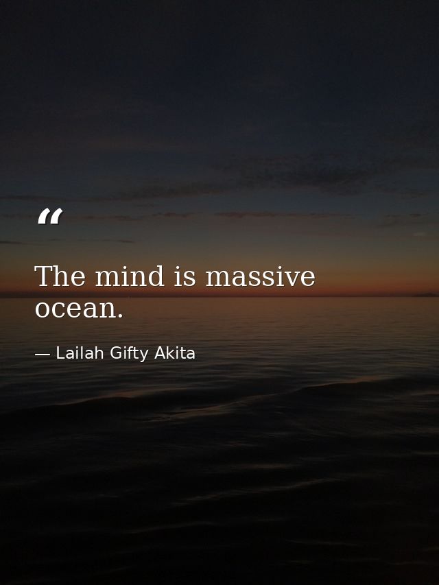 The mind is massive ocean. — Lailah Gifty Akita