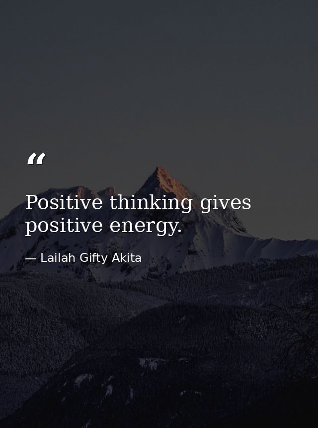 Positive thinking gives positive energy. — Lailah Gifty Akita