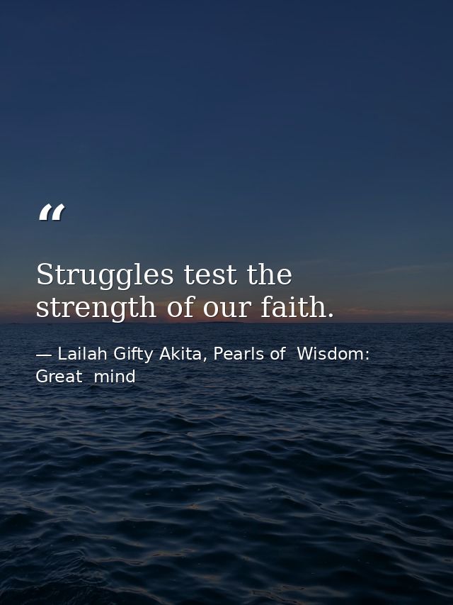 Struggles test the strength of our faith. — Lailah Gifty Akita, Pearls of  Wisdom: Great  mind