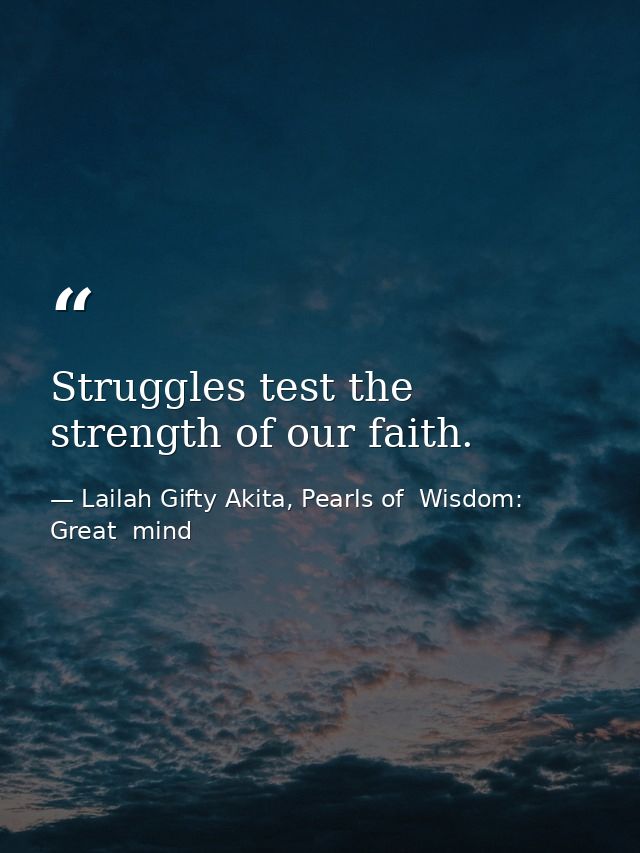 Struggles test the strength of our faith. — Lailah Gifty Akita, Pearls of  Wisdom: Great  mind