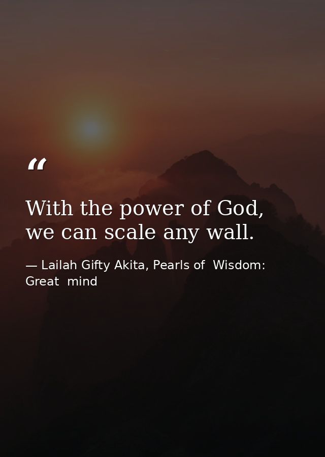 With the power of God, we can scale any wall. — Lailah Gifty Akita, Pearls of  Wisdom: Great  mind