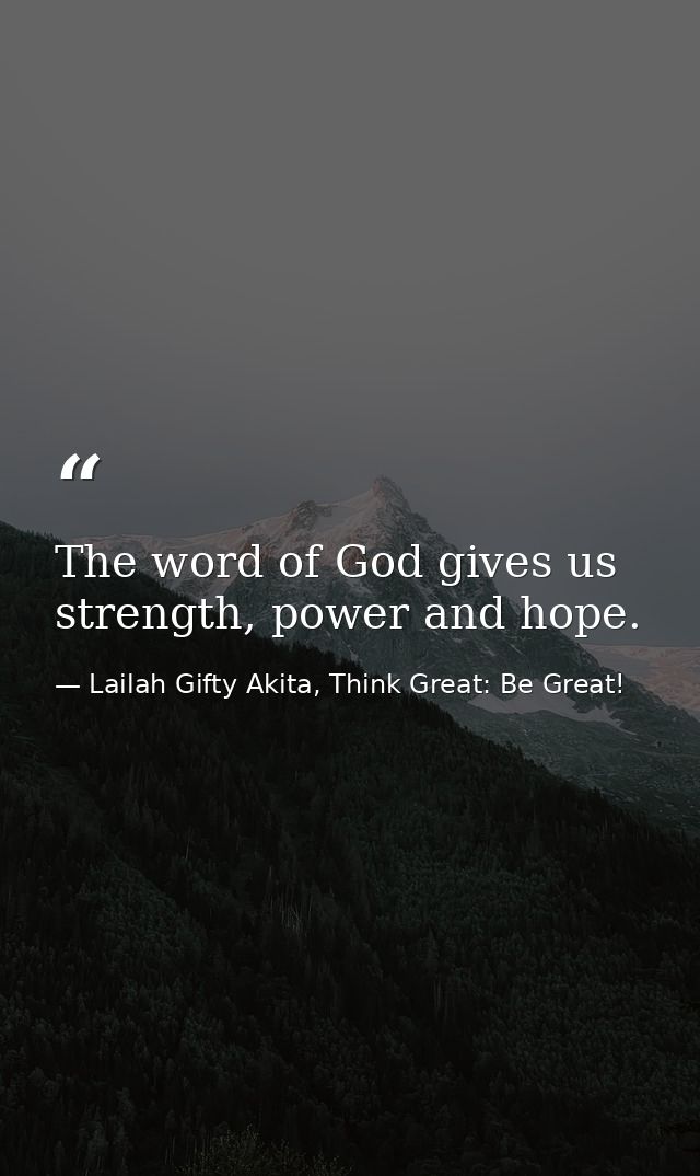 The word of God gives us strength, power and hope. — Lailah Gifty Akita, Think Great: Be Great!
