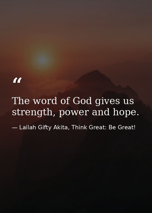The word of God gives us strength, power and hope. — Lailah Gifty Akita, Think Great: Be Great!