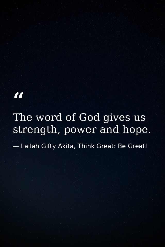 The word of God gives us strength, power and hope. — Lailah Gifty Akita, Think Great: Be Great!