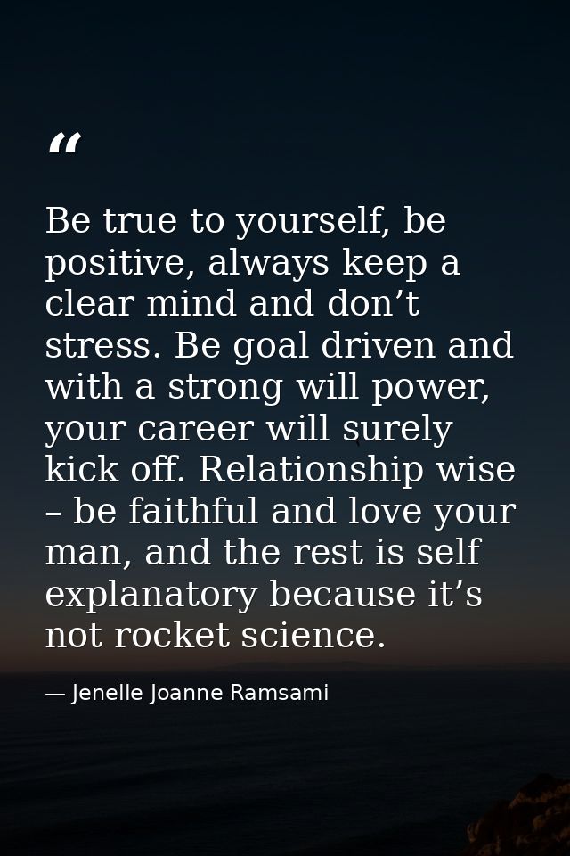 Be true to yourself, be positive, always keep a clear mind and don’t stress. Be goal driven and with a strong will power — Jenelle Joanne Ramsami